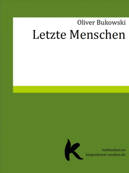 LETZTE MENSCHEN (Oliver Bukowski). 