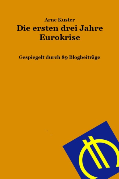 Die ersten drei Jahre Eurokrise (Arne Kuster). 