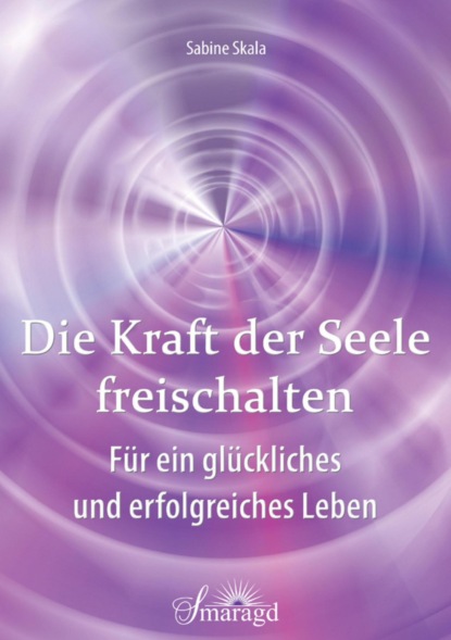 Die Kraft der Seele freischalten (Sabine Skala). 