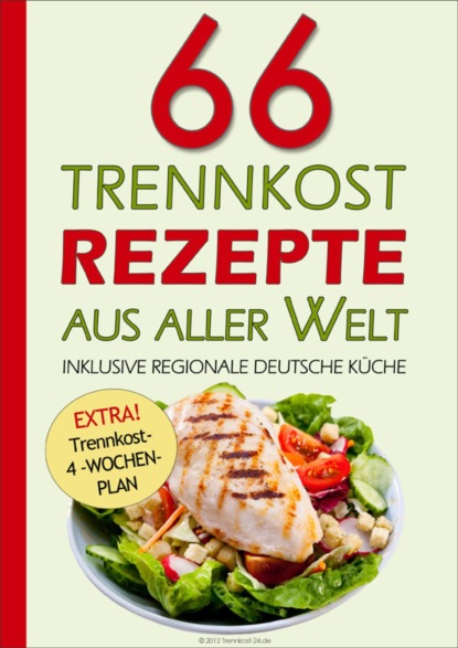 66 Trennkost-Rezepte aus aller Welt Inklusive Regionale Deutsche Küche (Trennkost- 24.de). 