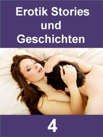 Erotik Stories und Geschichten 4 - 353 Seiten (Kim Kurz). 