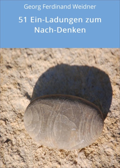 51 Ein-Ladungen zum Nach-Denken (Georg Ferdinand Weidner). 