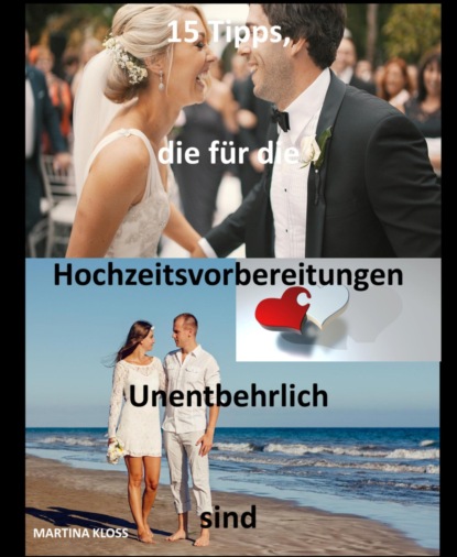 15 Tipps, die für die Hochzeitsvorbereitungen unentbehrlich sind (Martina Kloss). 