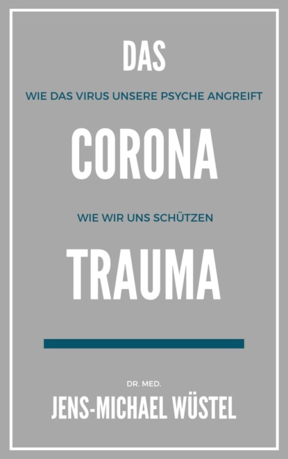 Das Corona-Trauma (Dr. Jens-Michael Wüstel). 