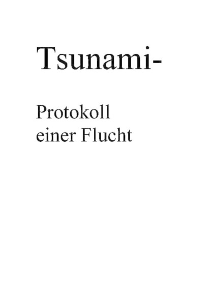 Tsunami- Protokoll einer Flucht (Klaus Hönn). 