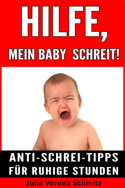 Hilfe, mein Baby schreit! (Julia Verena Schmitz). 