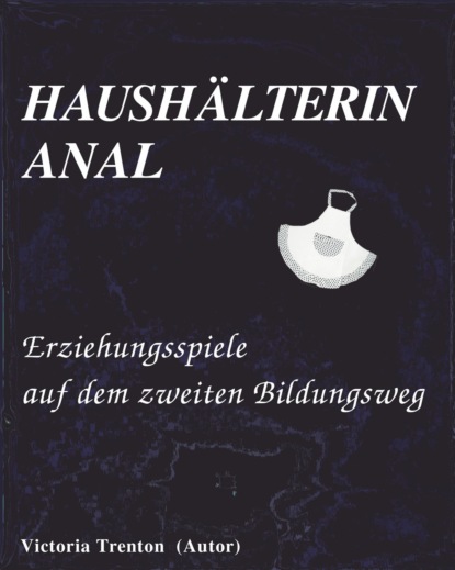 HAUSHÄLTERIN ANAL