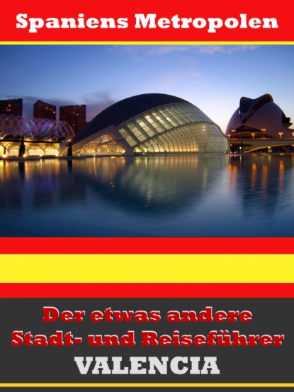 Valencia - Der etwas andere Stadt- und Reisef?hrer - Mit Reise - W?rterbuch Deutsch-Spanisch