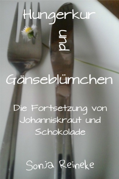 Hungerkur und Gänseblümchen (Sonja Reineke). 