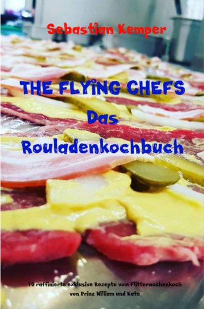 THE FLYING CHEFS Das Rouladenkochbuch (Sebastian Kemper). 