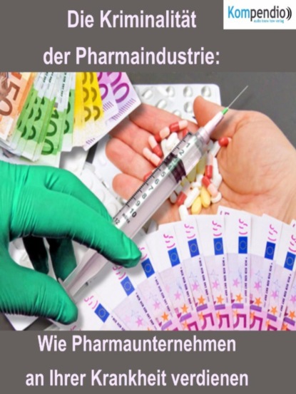 Die Kriminalität der Pharmaindustrie: (Alessandro Dallmann). 