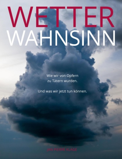 WETTERWAHNSINN (Jan Pierre Klage). 