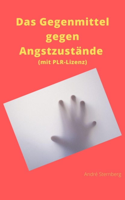 Das Gegenmittel gegen Angstzustände (mit PLR-Lizenz) (André Sternberg). 