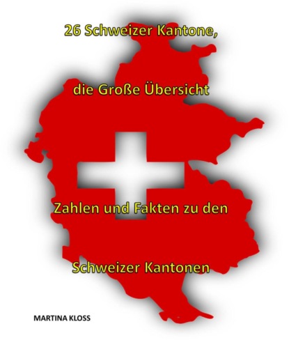 26 Schweizer Kantone - die große Übersicht (Martina Kloss). 