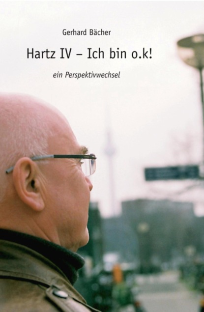 Hartz IV - Ich bin o.k! (Gerhard Bächer). 