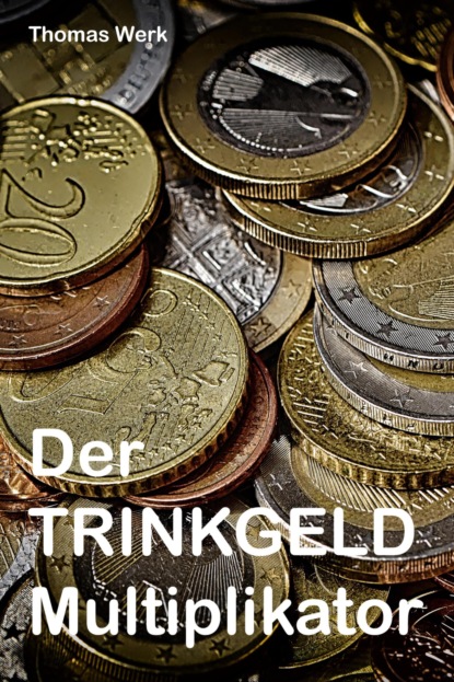 Der Trinkgeld Multiplikator (Thomas Werk). 