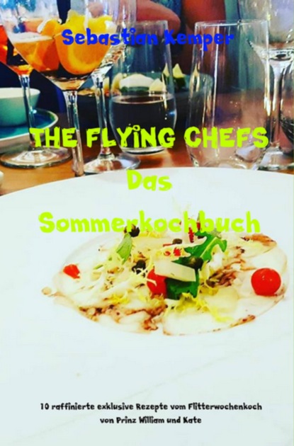 THE FLYING CHEFS Das Sommerkochbuch (Sebastian Kemper). 