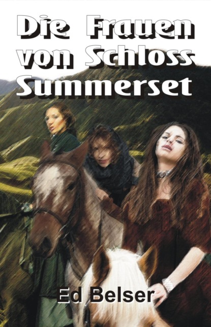 Die Frauen von Schloss Summerset (Ed Belser). 