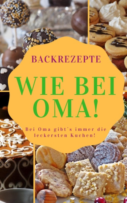 Backrezepte wie bei OMA (Ruediger Kuettner-Kuehn). 