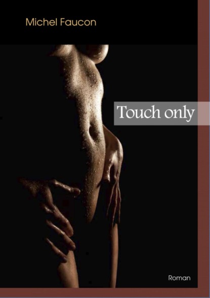 Touch only (Michel Faucon). 