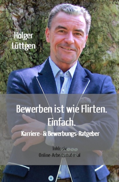 Bewerben ist wie Flirten. Einfach. (Holger Lüttgen). 