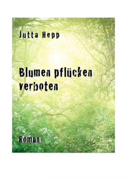 Blumen pflücken verboten (Jutta Hepp). 