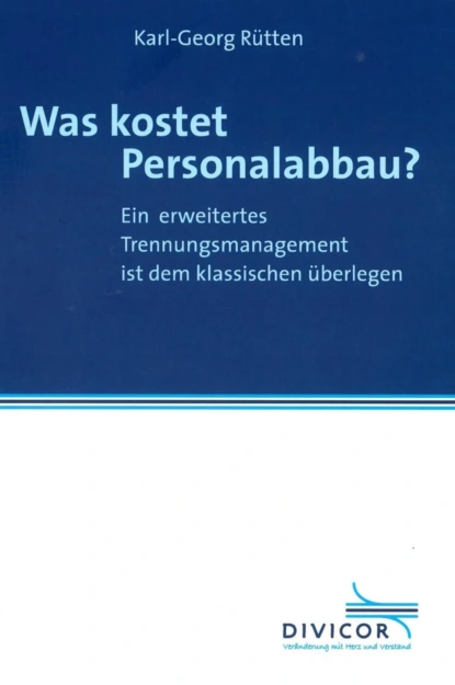 Обложка книги Was kostet Personalabbau? Ein erweitertes Trennungsmanagement ist dem klassischen überlegen, Karl-Georg Rütten