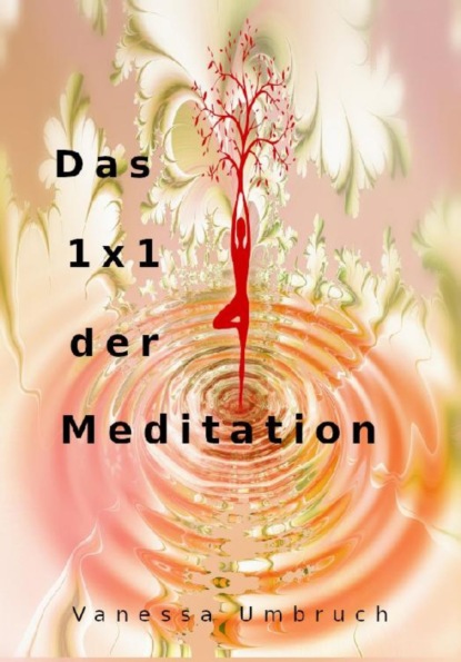 Das 1x1 der Meditation (Vanessa Umbruch). 