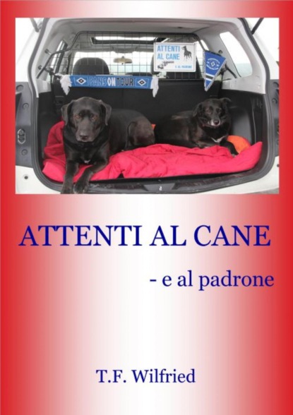 ATTENTI AL CANE! - e al padrone (T. F. Wilfried). 