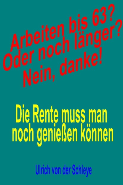 Arbeiten bis 63? Oder noch länger? Nein, danke!