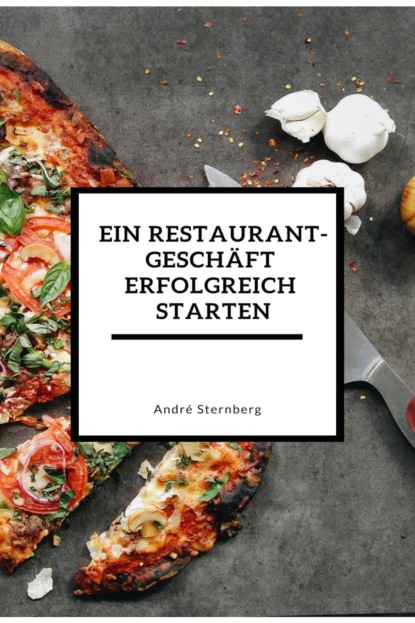 Ein Restaurant Geschäft erfolgreich starten (André Sternberg). 