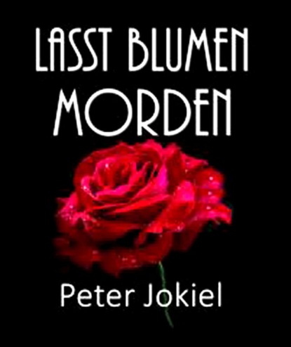 LASST BLUMEN MORDEN (Peter Jokiel). 