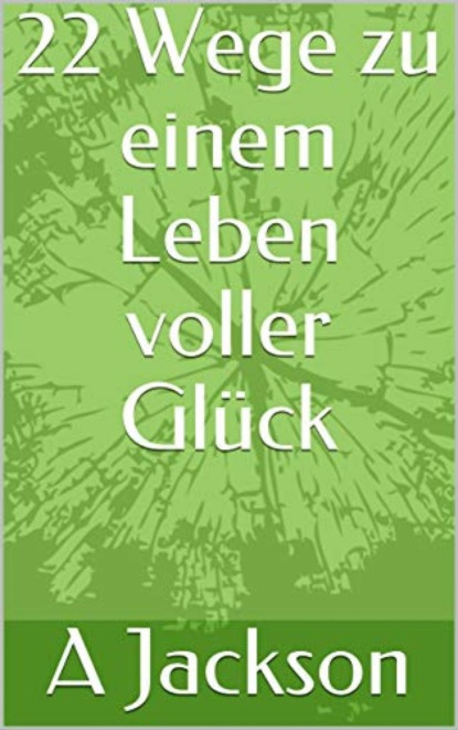 22 Wege zu einem Leben voller Glück (Alicia Rodriguez). 