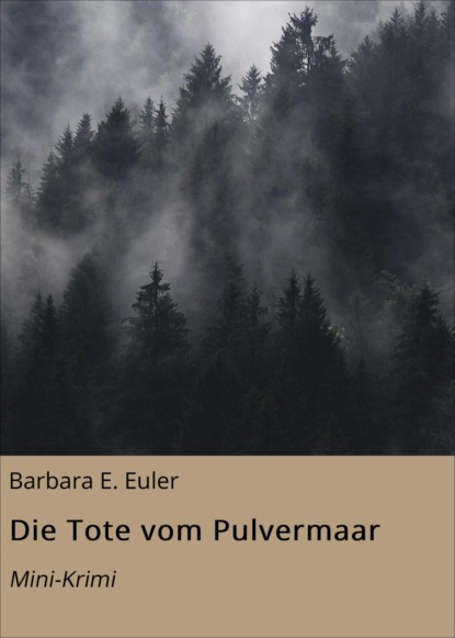 Die Tote vom Pulvermaar (Barbara E. Euler). 