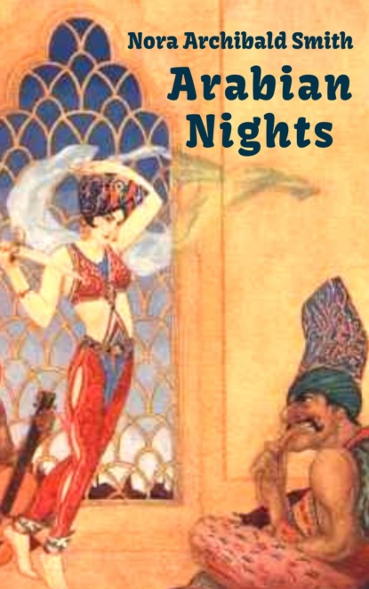 Arabian Nights (Tales from One Thousand and One Nights) - Nora Archibald Smith