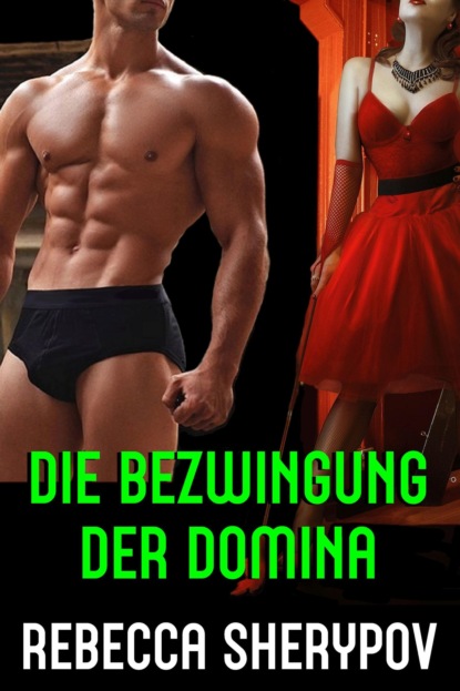 Die Bezwingung der Domina (Rebecca Sherypov). 