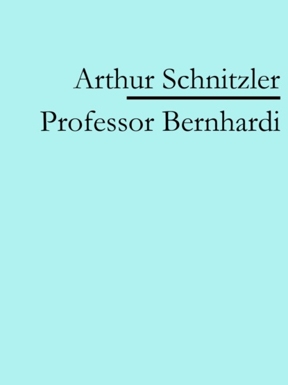 Professor Bernhardi (Arthur Schnitzler). 