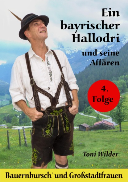 Ein Bayerischer Hallodri und seine Affären 4 (Toni Wilder). 