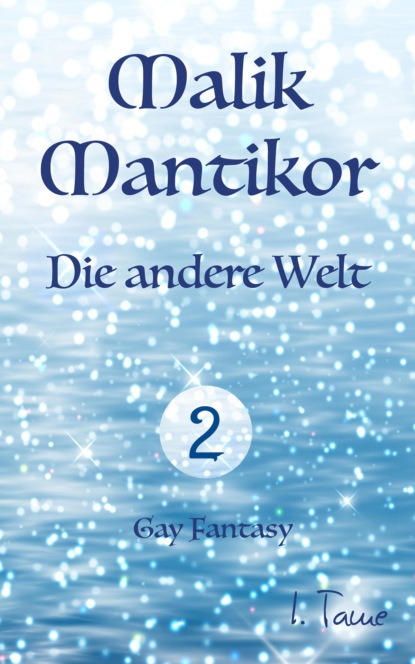 Malik Mantikor: Die andere Welt (I. Tame). 