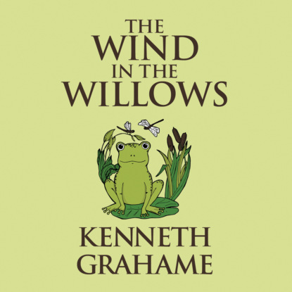 The Wind in the Willows (Unabridged) - Кеннет Грэм