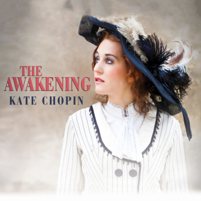 The Awakening (Unabridged) (Kate Chopin). 