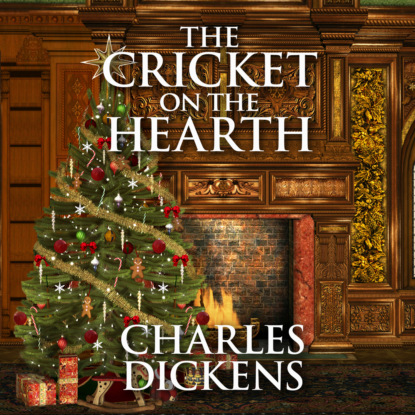 The Cricket on the Hearth - A Fairy Tale of Home (Unabridged) - Charles Dickens