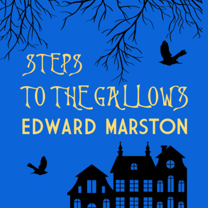 Steps To The Gallows - Bow Street Rivals, Book 2 (Unabridged) - Edward  Marston
