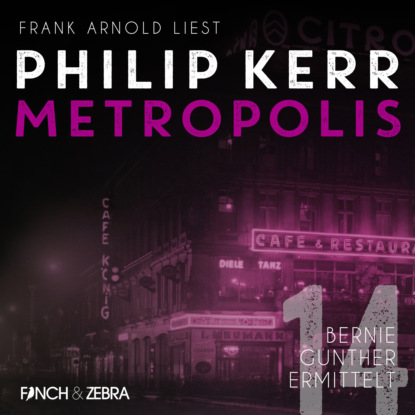Metropolis - Bernie Gunther ermittelt, Band 14 (Ungekürzt) (Philip  Kerr). 