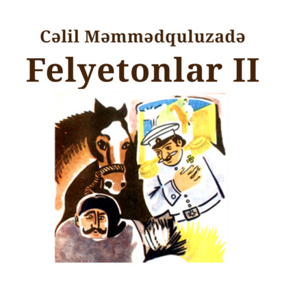 Felyetonlar II kitab (ardı) ~ Cəlil Məmmədquluzadə (скачать книгу или читать онлайн)