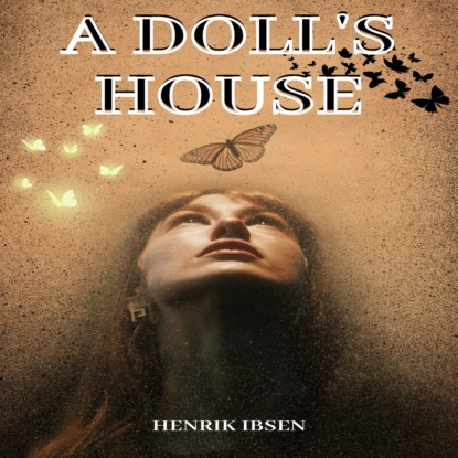 A Doll's House - A Play in Three Acts (Unabridged) - Henrik Ibsen