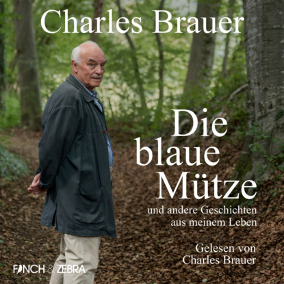 Die blaue Mütze - und andere Geschichten aus meinem Leben (Ungekürzt) - Charles Brauer