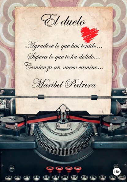 El duelo. Agradece lo que has tenido. Supera lo que te ha dolido. Comienza un nuevo camino (Maribel Pedrera). 2023г. 