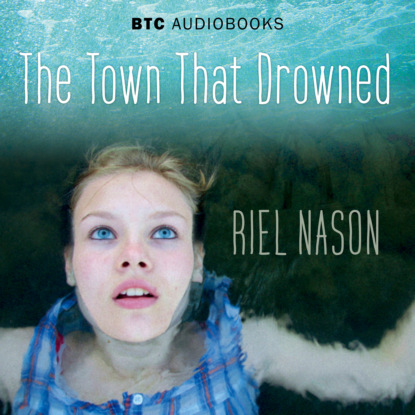 The Town That Drowned (Unabridged) - Riel Nason