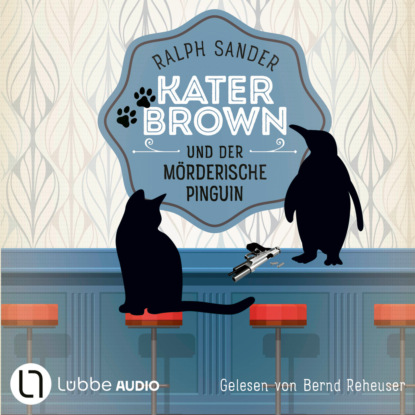 Kater Brown und der m?rderische Pinguin - Ein Kater Brown-Krimi, Teil 12 (Ungek?rzt)